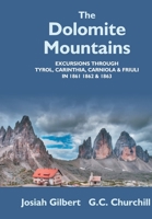 The Dolomite Mountains: Excursions Through Tyrol, Carinthia, Carniola, & Friuli in 1861, 1862, & 1863 1015780040 Book Cover