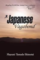 A Japanese Vagabond: Bicycling 35,000 Km Around Four Continents 1986-1989 Part 1 1493153250 Book Cover