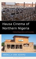 Hausa Cinema of Northern Nigeria: Cultural Imperialism and Censorship 1666962449 Book Cover