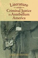 Literature and Criminal Justice in Antebellum America 1625342373 Book Cover