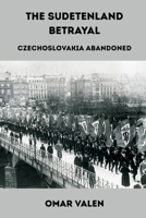 The Sudetenland Betrayal: Czechoslovakia Abandoned 9347436100 Book Cover