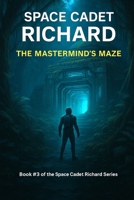 Space Cadet Richard - The Mastermind’s Maze B0FCY9QGZD Book Cover