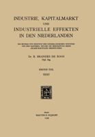 Industrie, Kapitalmarkt Und Industrielle Effekten in Den Niederlanden: Erster Teil: Ein Beitrag Zur Kenntnis Der Niederlandischen Industrie Und Der Faktoren, Welche Die Beschaffung Ihrer Anlage-Kapita 9401537704 Book Cover