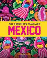 The Conscious Traveller Mexico: The Definitive Guide to Ethical Travel 1741179416 Book Cover