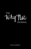 The Why Not Journal B0F3X4HFVV Book Cover