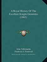 A Royal History Of The Excellent Knight Generides 1164546740 Book Cover