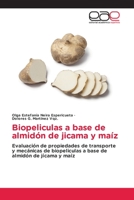 Biopeliculas a base de almidón de jicama y maíz: Evaluación de propiedades de transporte y mecánicas de biopeliculas a base de almidón de jícama y maíz 6202128313 Book Cover