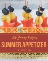 300 Yummy Summer Appetizer Recipes: Greatest Yummy Summer Appetizer Cookbook of All Time B08HRV32WZ Book Cover