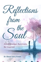 Reflections from the Soul: Acknowledge, Ruminate, Be Inspired 097155823X Book Cover