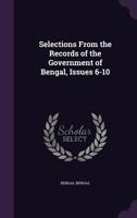 Selections From the Records of the Government of Bengal, Issues 6-10 1021915351 Book Cover