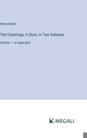 The Channings; A Story, In Two Volumes: Volume 1 - in large print 3387324383 Book Cover