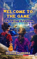 Welcome to the game: Enter the Illusion 2959802926 Book Cover