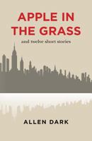Apple in the Grass and twelve short stories 1497364922 Book Cover