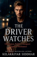 The Driver Watches: Obsession, Public Transport Suspense Romance B0FMB2ZYF5 Book Cover