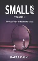 Small is Big: A collection of 100 micro tales 1977015875 Book Cover