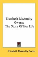 Elizabeth McAnulty Owens: The Story Of Her Life 1432575899 Book Cover