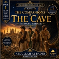 The Companions of the Cave: The Young Believers: Book 1 of the Stories from Surah Al-Kahf Collection B0HBMF8SNJ Book Cover