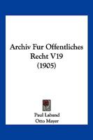 Archiv Fur Offentliches Recht V19 (1905) 116101800X Book Cover