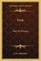 Foch: Man Of Orleans 1406705934 Book Cover