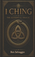 I Ching: The Alchemical Oracle B0H2DJSQVQ Book Cover