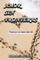 Amor sin fronteras: Pasión por un camino diferente (Spanish Edition) B0DL3N4QH6 Book Cover