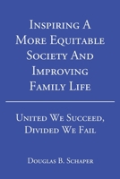 Inspiring A More Equitable Society And Improving Family Life: United We Succeed, Divided We Fail B0CKY8GFWQ Book Cover