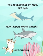 The Adventures of Moo, The Cat: Moo Learns About Sharks 1998565211 Book Cover