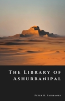 The Library of Ashurbanipal: Vanished Tablets of the First Empire of Knowledge (The Shadow Vault) B0G815J67X Book Cover