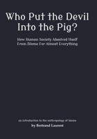 Who Put the Devil Into the Pig?: How Human Society Absolved Itself From Blame For Almost Everything B0FNG14N2V Book Cover