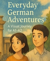 Everyday German Adventures: A Visual Journey for A1–A2 Learners (German Edition) B0F483J1S2 Book Cover