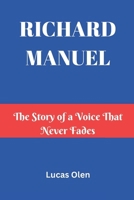 Richard Manuel: The Story of a Voice That Never Fades B0DVZCNPD4 Book Cover
