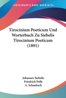 Tirocinium Poeticum Und Worterbuch Zu Siebelis Tirocinium Poeticum (1891) 1120943906 Book Cover