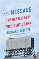 The Message: The Reselling of President Obama 1455581569 Book Cover