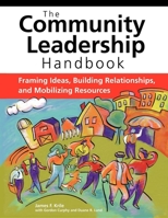 The Community Leadership Handbook: Framing Ideas, Building Relationships, And Mobilizing Resources
