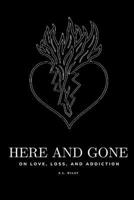 Here and Gone - On Love, Loss, and Addiction B0GL3FKM5C Book Cover