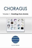 CHORAGUS, Volume 1: Greetings from Astoria 0615138276 Book Cover