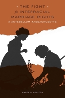Fight for Interracial Marriage Rights in Antebellum Massachusetts 0674967623 Book Cover