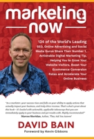 Marketing Now: 134 of the World's Leading SEO, Online Advertising and Social Media Gurus Share Their Number 1, Actionable Digital Marketing Tip, Helping You to Grow Your Website Visitors, Boost Your E 1640859241 Book Cover