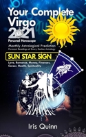 Your Complete Virgo 2021 Personal Horoscope: Monthly Astrological Prediction Forecasts of Zodiac Astrology Sun Star Sign- Love, Romance, Money, ... B08S2ZXTT8 Book Cover
