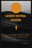 "Gender-Neutral Fashion: Redefining Style and Breaking Barriers B0C5G8LVKZ Book Cover