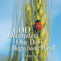God Decorates Our Days in Magnificent Ways! 1449744648 Book Cover