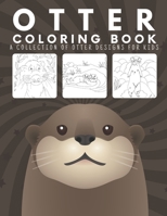 Otter Coloring Book For Kids: Cute Otters Colouring Pages For Stress Relief And Relaxation: Funny Gifts For Children B08QS394K8 Book Cover
