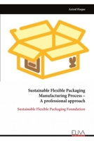 Sustainable Flexible Packaging Manufacturing Process – A professional approach: Sustainable Flexible Packaging Foundation 9999322581 Book Cover