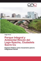 Parque Integral y Ambiental Rincón del Lago-Soacha, Ciudadela Sucre-Cu: Espacio Público como mecanismo para la Integración Social 6200396523 Book Cover