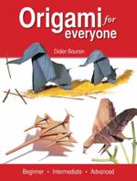 Origami for Everyone: Beginner - Intermediate - Advanced 1554077923 Book Cover
