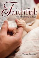 Faithful: Even After Losing a Child 162952168X Book Cover