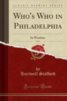 Who's Who in Philadelphia, Vol. 1: In Wartime (Classic Reprint) 0266591159 Book Cover