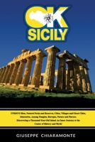 OK Sicily: A TRIP INTO THE MYTH - UNESCO Sites, Natural Parks, Cities, Villages and Ghost Cities, among Temples, Baroque, Nature and Flavors. Thousand-Year-Old Island B08FKH6PHP Book Cover