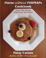 Flavor without FODMAPs Cookbook: Love the Foods that Love You Back 0982063539 Book Cover