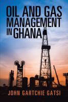 Oil and Gas Management in Ghana 1543485731 Book Cover